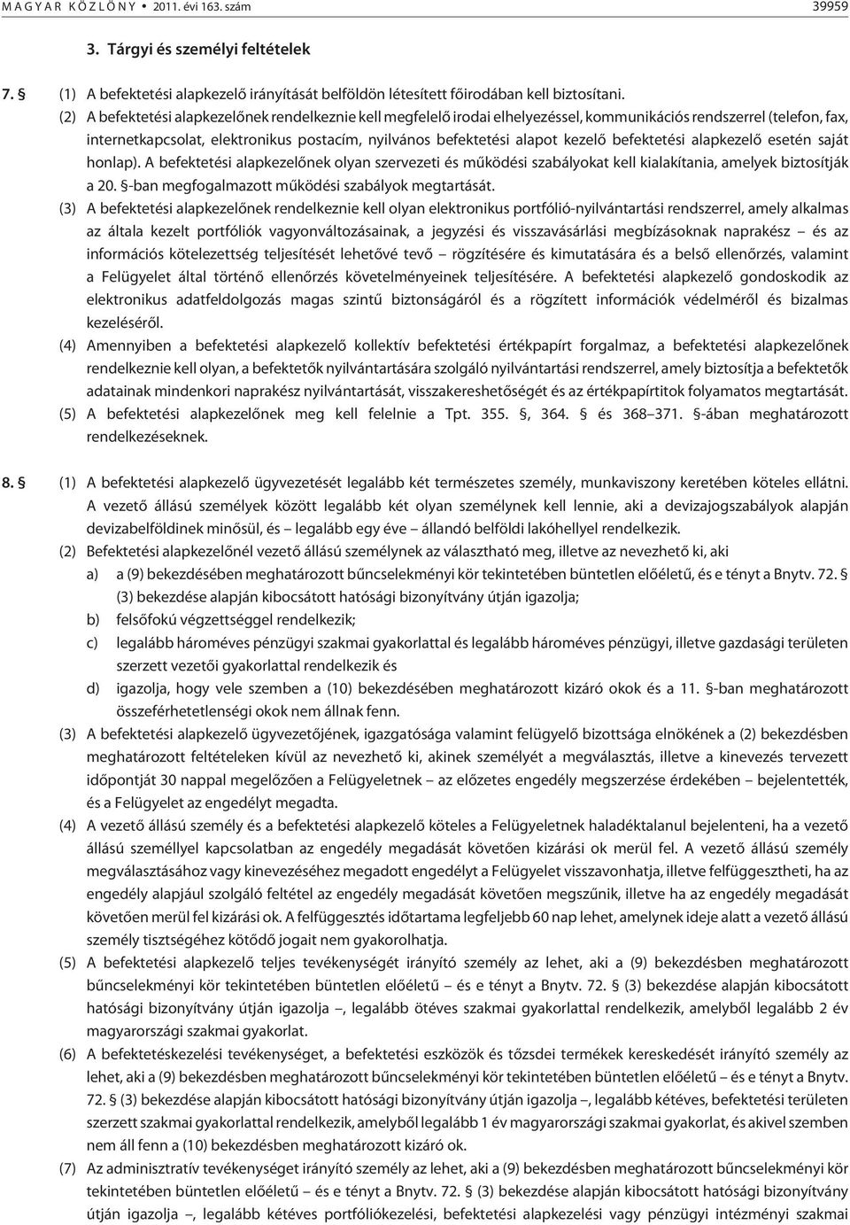 kezelõ befektetési alapkezelõ esetén saját honlap). A befektetési alapkezelõnek olyan szervezeti és mûködési szabályokat kell kialakítania, amelyek biztosítják a 20.