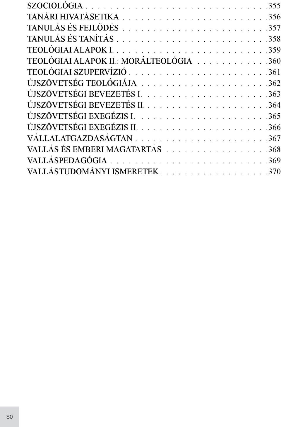 ......................361 ÚJSZÖVETSÉG TEOLÓGIÁJA 362 ÚJSZÖVETSÉGI BEVEZETÉS I. 363 ÚJSZÖVETSÉGI BEVEZETÉS II.