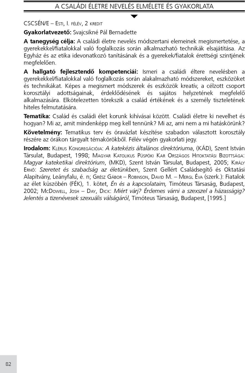 alkalmazható technikák elsajátítása. Az Egyház és az etika idevonatkozó tanításának és a gyerekek/fiatalok érettségi szintjének megfelelően.