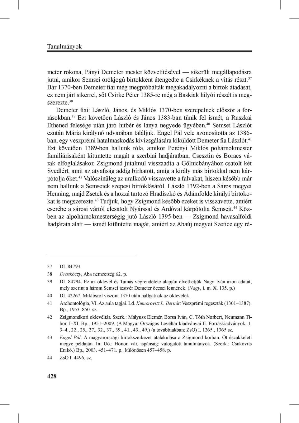 38 Demeter fiai: László, János, és Miklós 1370-ben szerepelnek először a forrásokban.