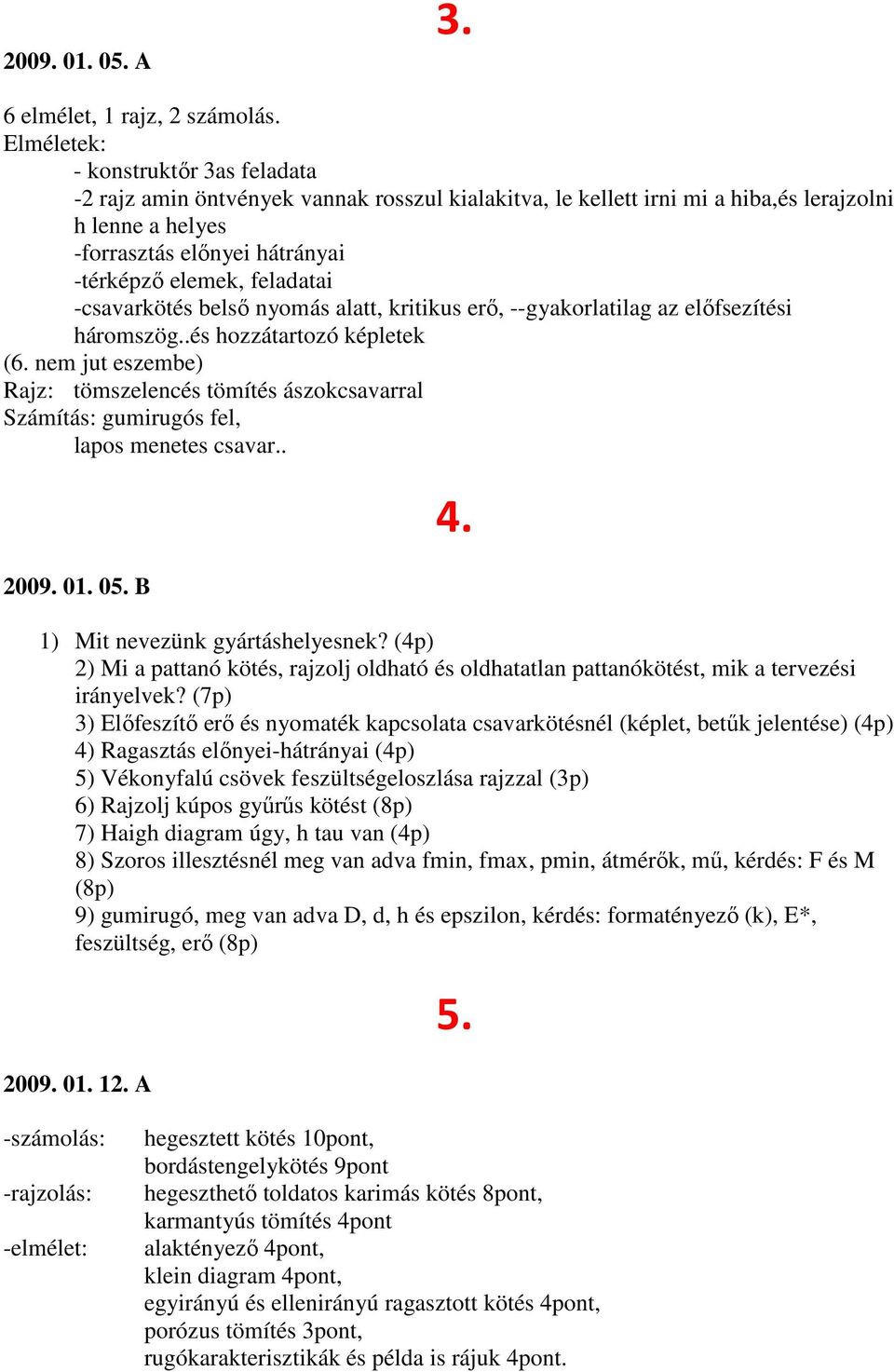 feladatai -csavarkötés belső nyomás alatt, kritikus erő, --gyakorlatilag az előfsezítési háromszög..és hozzátartozó képletek (6.