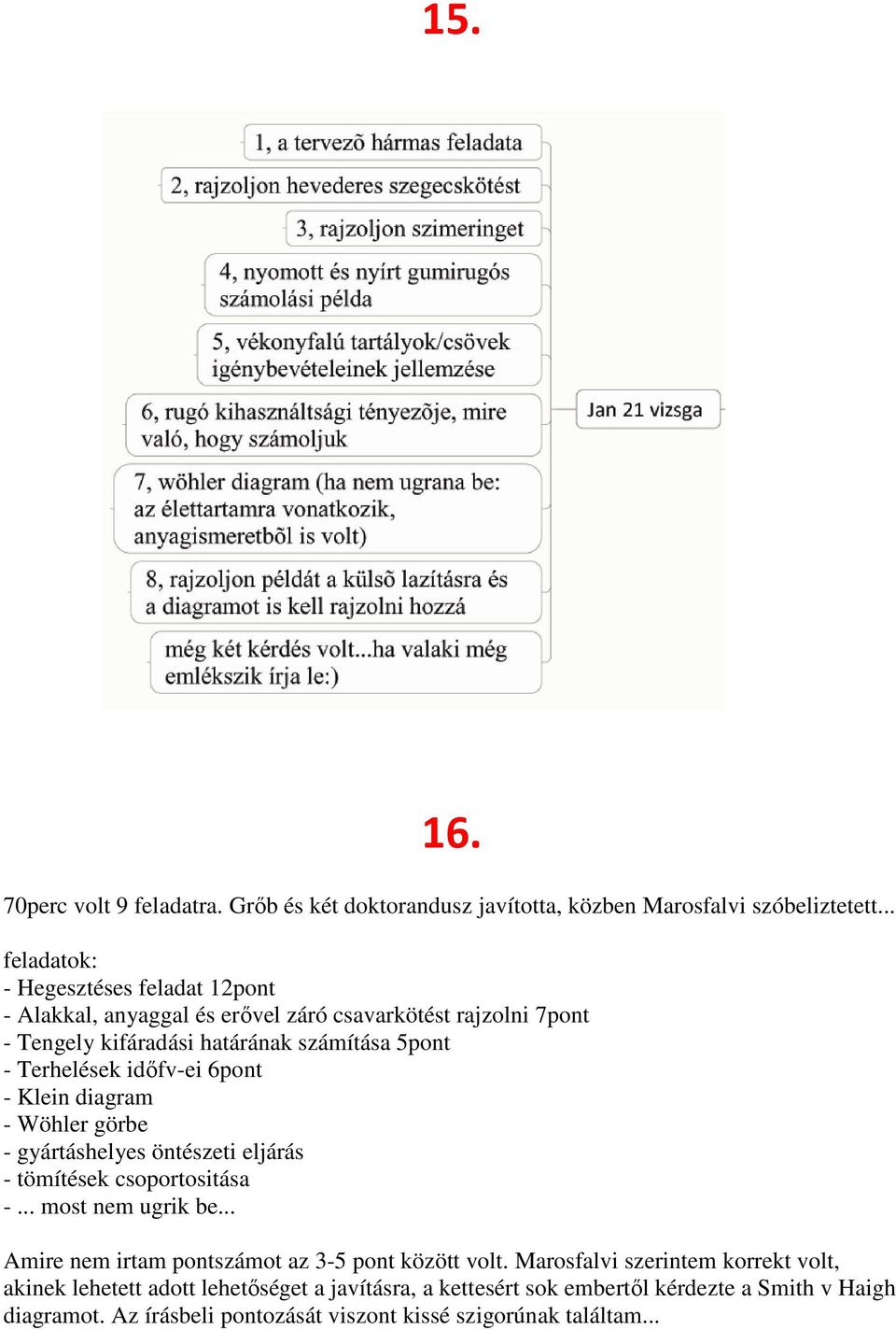 Terhelések időfv-ei 6pont - Klein diagram - Wöhler görbe - gyártáshelyes öntészeti eljárás - tömítések csoportositása -... most nem ugrik be.