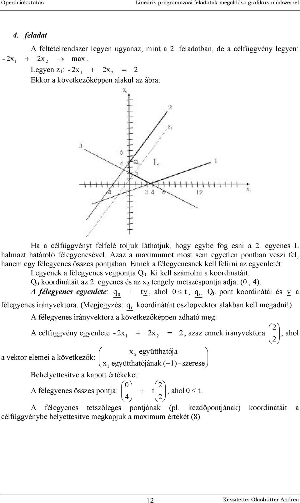 Azaz a maimumot most sem egyetlen pontban veszi fel, hanem egy félegyenes összes pontjában. Ennek a félegyenesnek kell felírni az egyenletét: Legyenek a félegyenes végpontja Q.