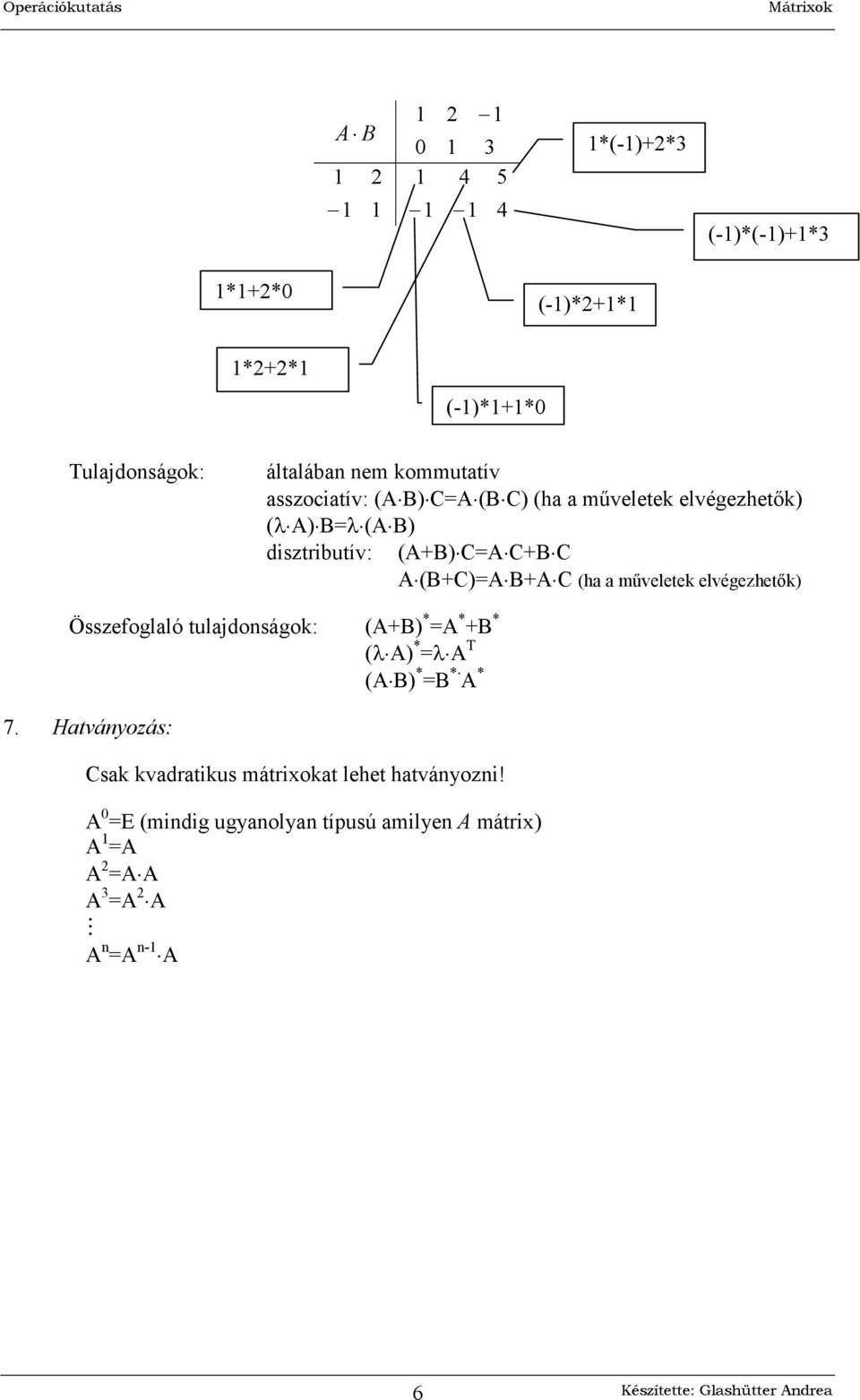 elvégezhetk) Összefoglaló tulajdonságok: (AB) * A * B * (A) * A T (AB) * B * A *.