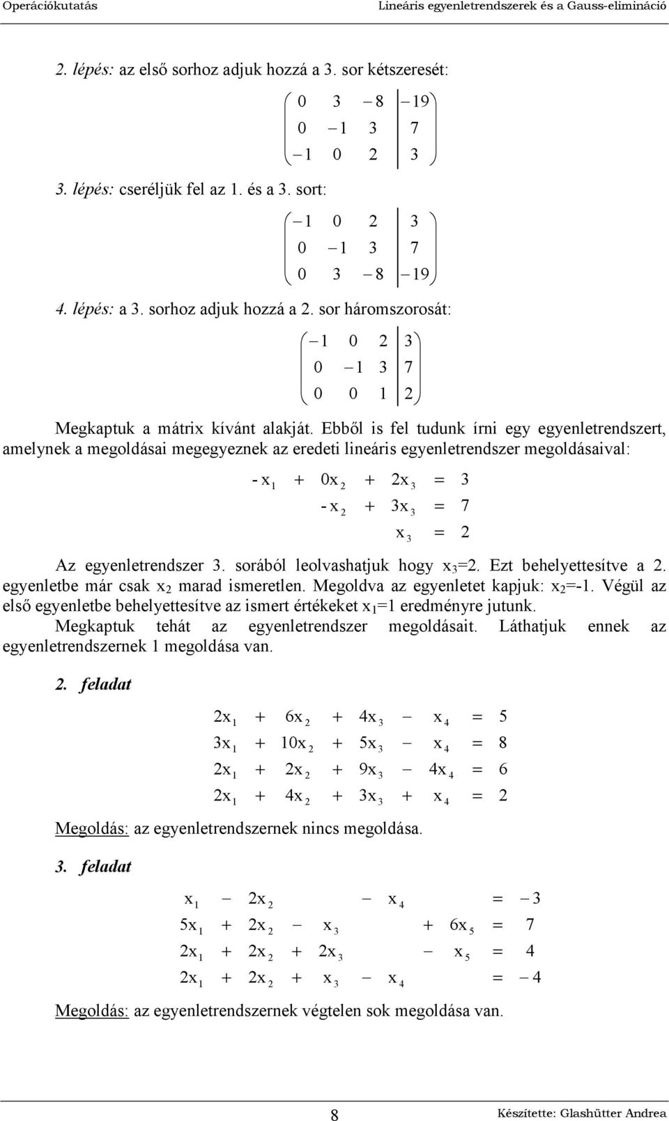 Ezt behelyettesítve a. egyenletbe már csak marad ismeretlen. Megoldva az egyenletet kapjuk: -. Végül az els egyenletbe behelyettesítve az ismert értékeket eredményre jutunk.