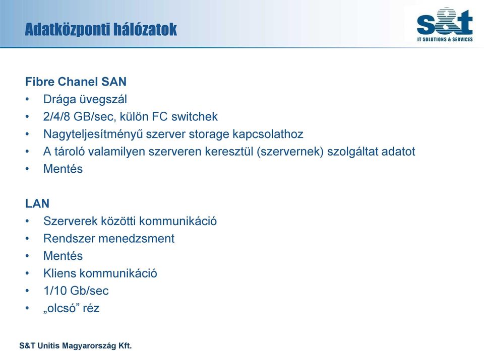szerveren keresztül (szervernek) szolgáltat adatot Mentés LAN Szerverek