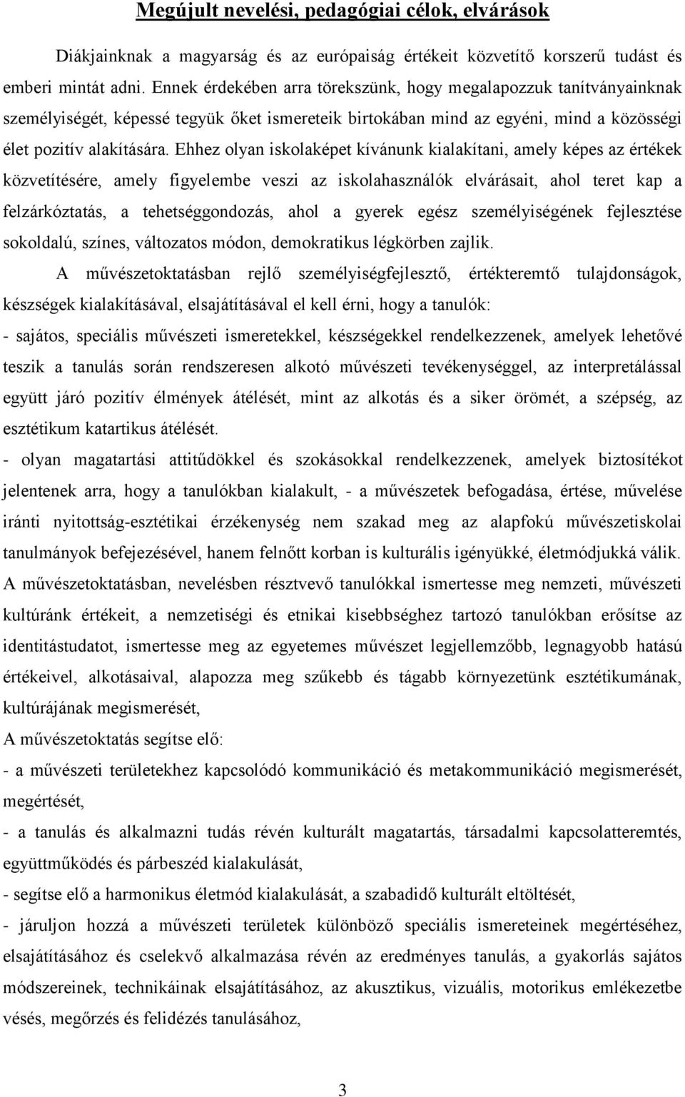 Ehhez olyan iskolaképet kívánunk kialakítani, amely képes az értékek közvetítésére, amely figyelembe veszi az iskolahasználók elvárásait, ahol teret kap a felzárkóztatás, a tehetséggondozás, ahol a