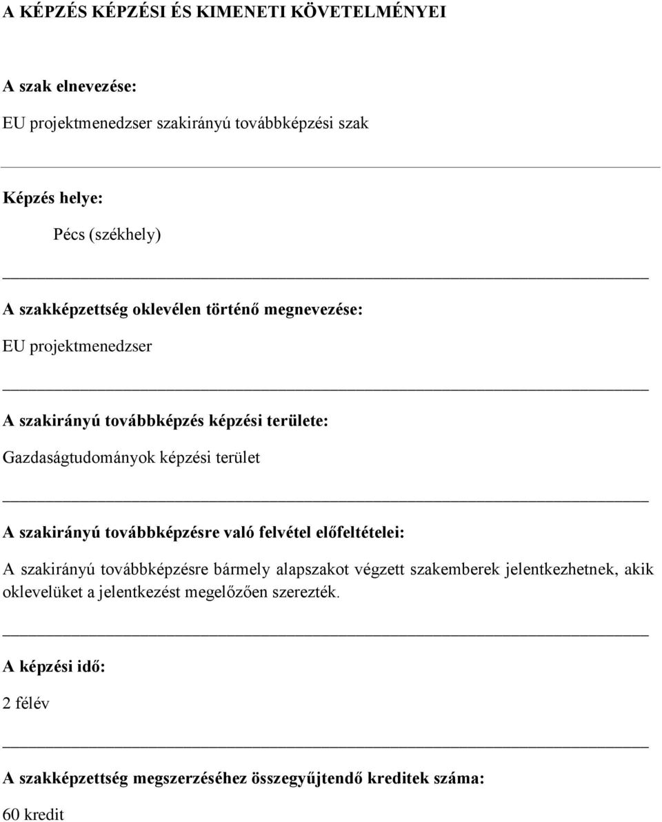 A szakirányú továbbképzésre való felvétel előfeltételei: A szakirányú továbbképzésre bármely alapszakot végzett szakemberek jelentkezhetnek,