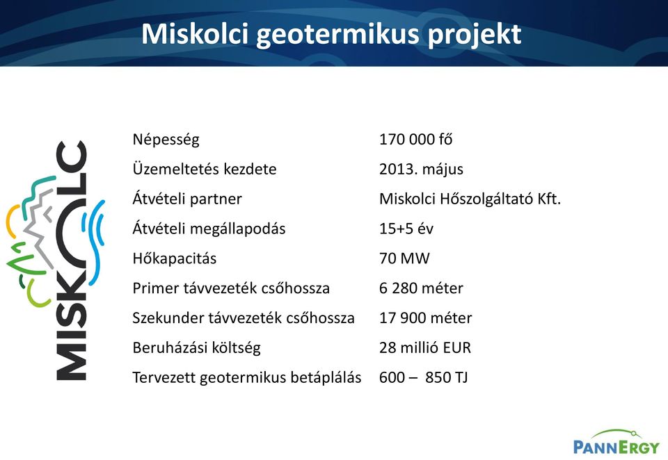 Átvételi megállapodás 15+5 év Hőkapacitás 70 MW Primer távvezeték csőhossza 6 280