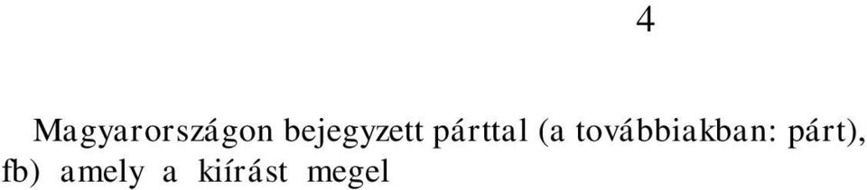 Nem támogatott vállalkozások: Piaci és mozgó árusítás, Használt cikk (cipő, ruha, műszaki áru) kereskedelem, Úgynevezett egyszámlás vállalkozások (pl.