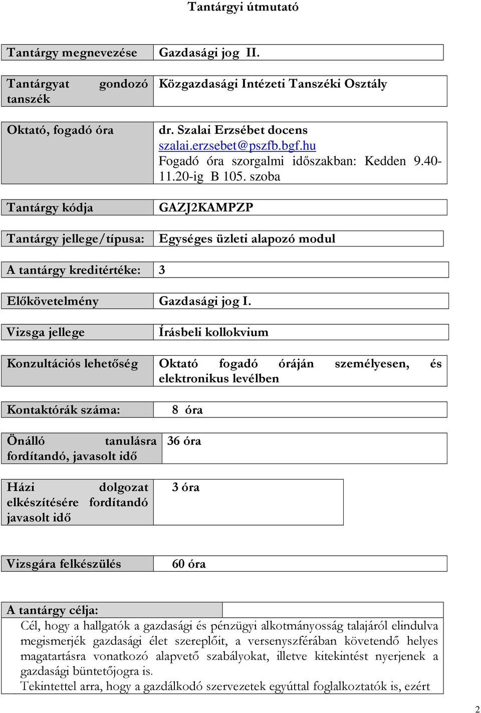 szoba GAZJ2KAMPZP Tantárgy jellege/típusa: Egységes üzleti alapozó modul A tantárgy kreditértéke: 3 Előkövetelmény Gazdasági jog I.