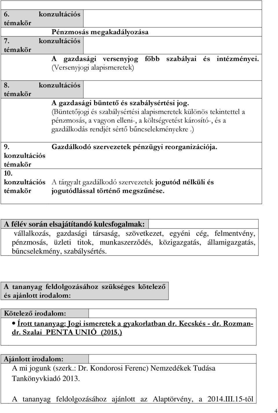 konzultációs Gazdálkodó szervezetek pénzügyi reorganizációja. A tárgyalt gazdálkodó szervezetek jogutód nélküli és jogutódlással történő megszűnése.