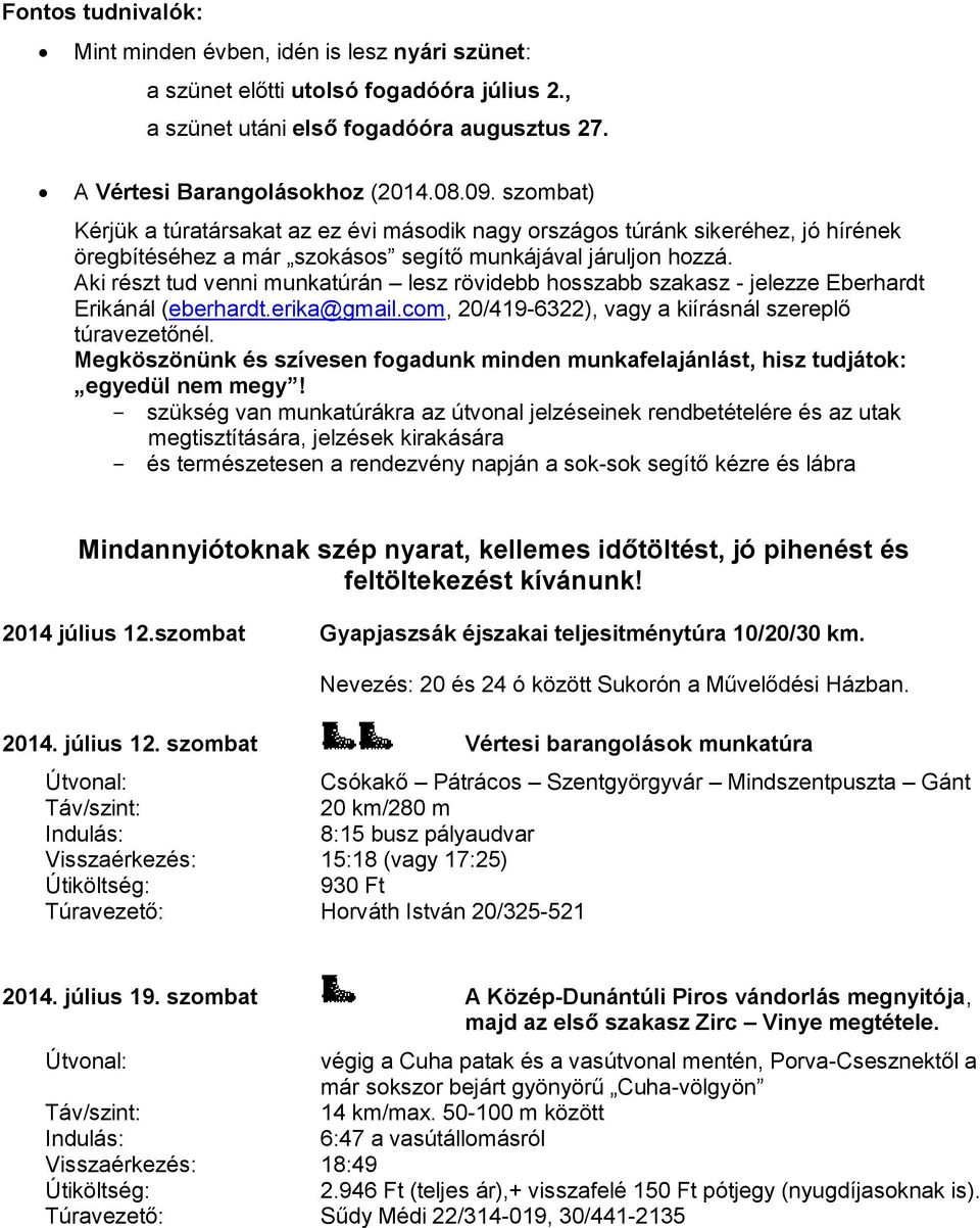 Aki részt tud venni munkatúrán lesz rövidebb hosszabb szakasz - jelezze Eberhardt Erikánál (eberhardt.erika@gmail.com, 20/419-6322), vagy a kiírásnál szereplő túravezetőnél.