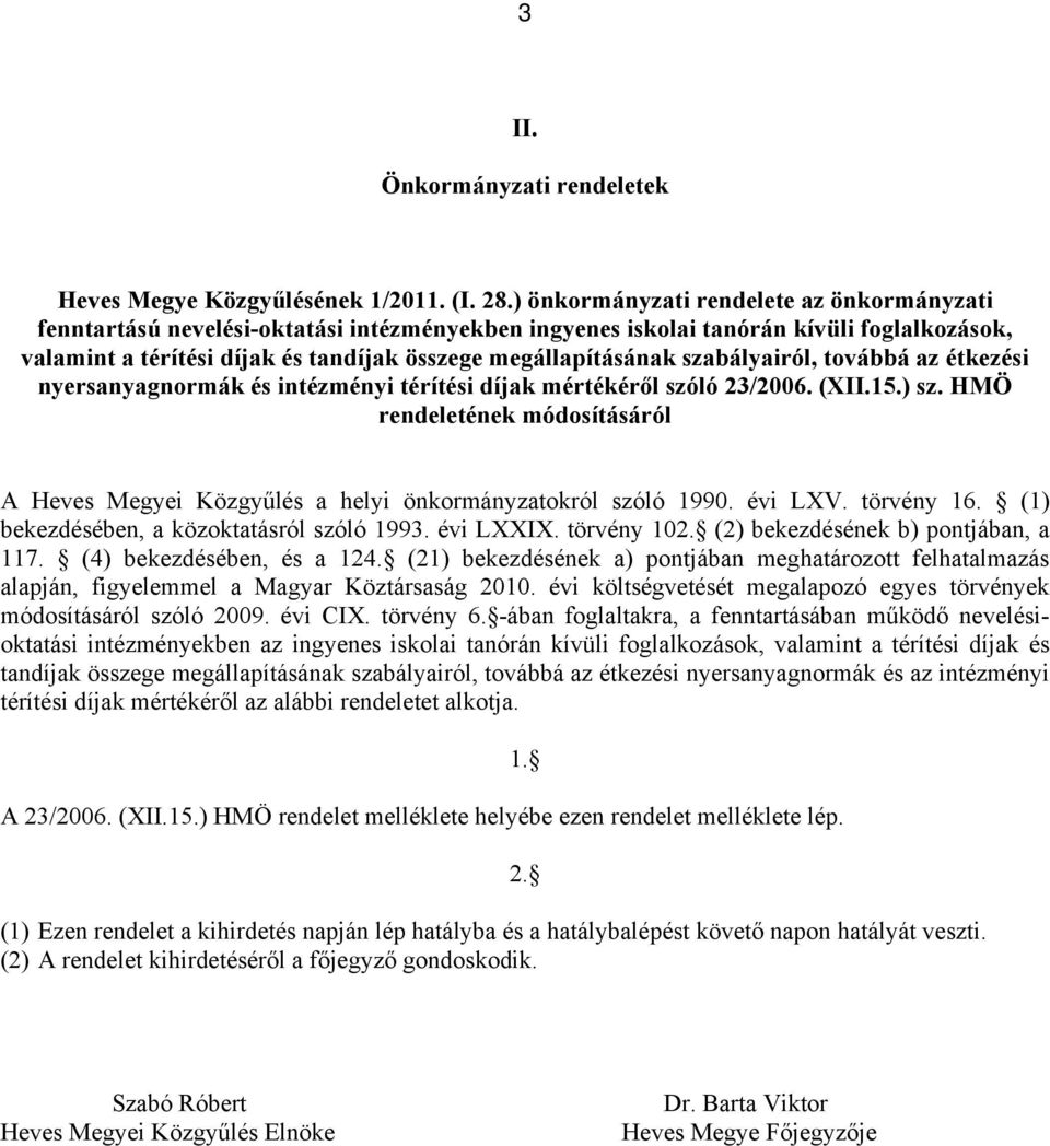 szabályairól, továbbá az étkezési nyersanyagnormák és intézményi térítési díjak mértékéről szóló 23/2006. (XII.15.) sz.