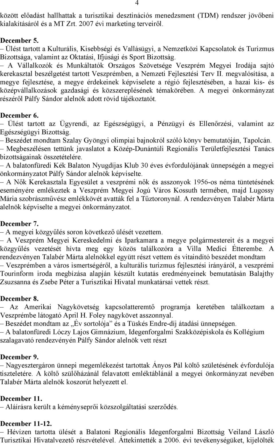 A Vállalkozók és Munkáltatók Országos Szövetsége Veszprém Megyei Irodája sajtó kerekasztal beszélgetést tartott Veszprémben, a Nemzeti Fejlesztési Terv II.