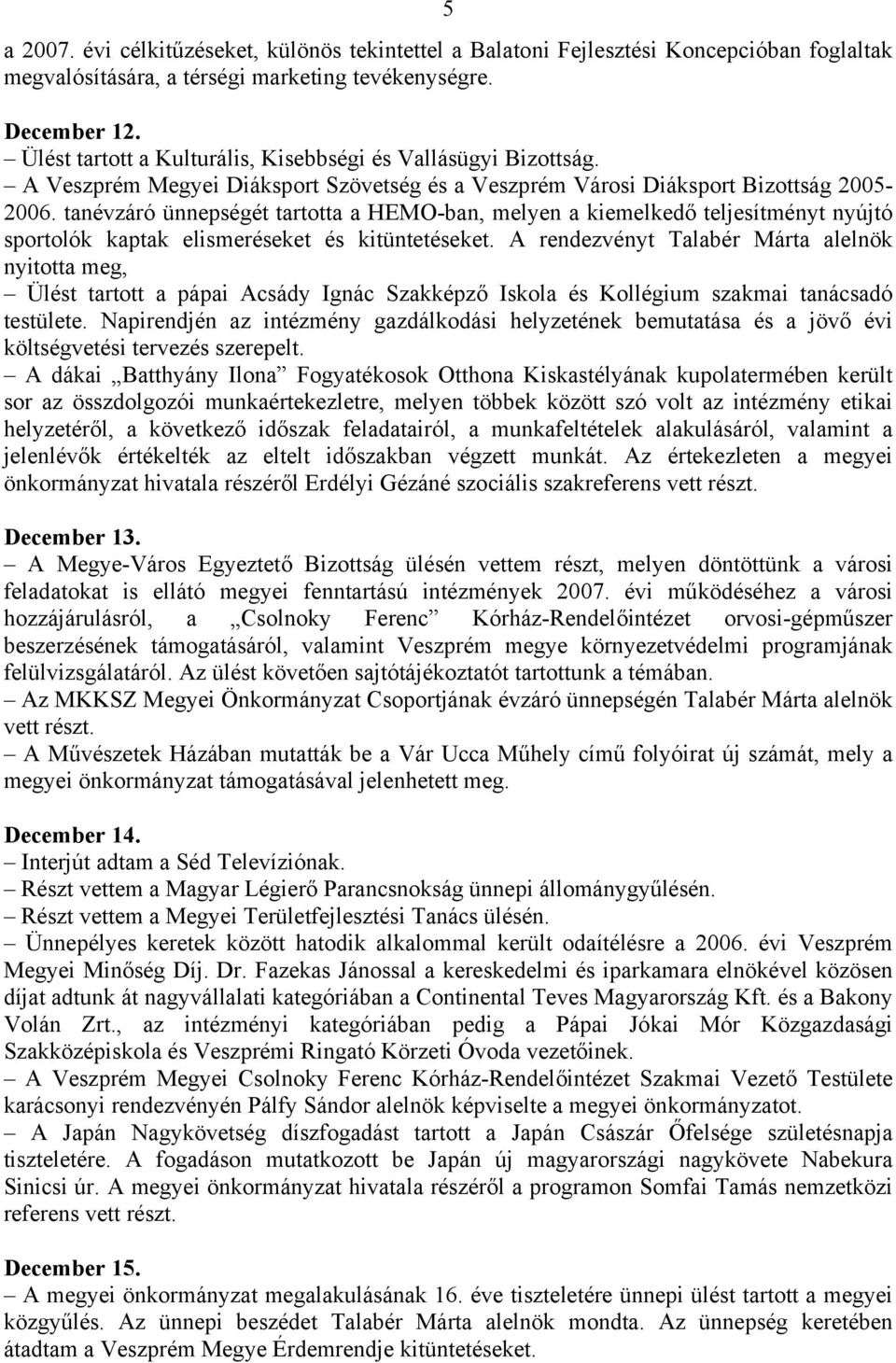 tanévzáró ünnepségét tartotta a HEMO-ban, melyen a kiemelkedő teljesítményt nyújtó sportolók kaptak elismeréseket és kitüntetéseket.