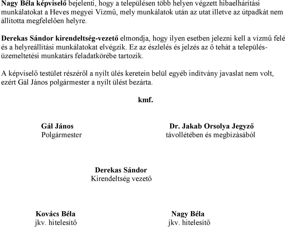Ez az észlelés és jelzés az ő tehát a településüzemeltetési munkatárs feladatkörébe tartozik.