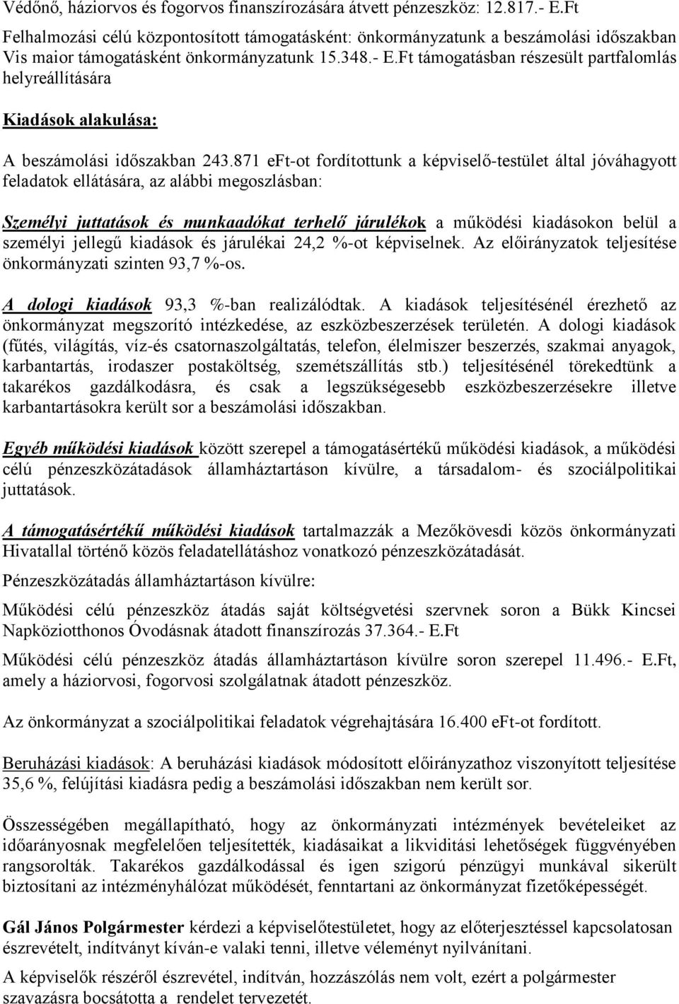 Ft támogatásban részesült partfalomlás helyreállítására Kiadások alakulása: A beszámolási időszakban 243.