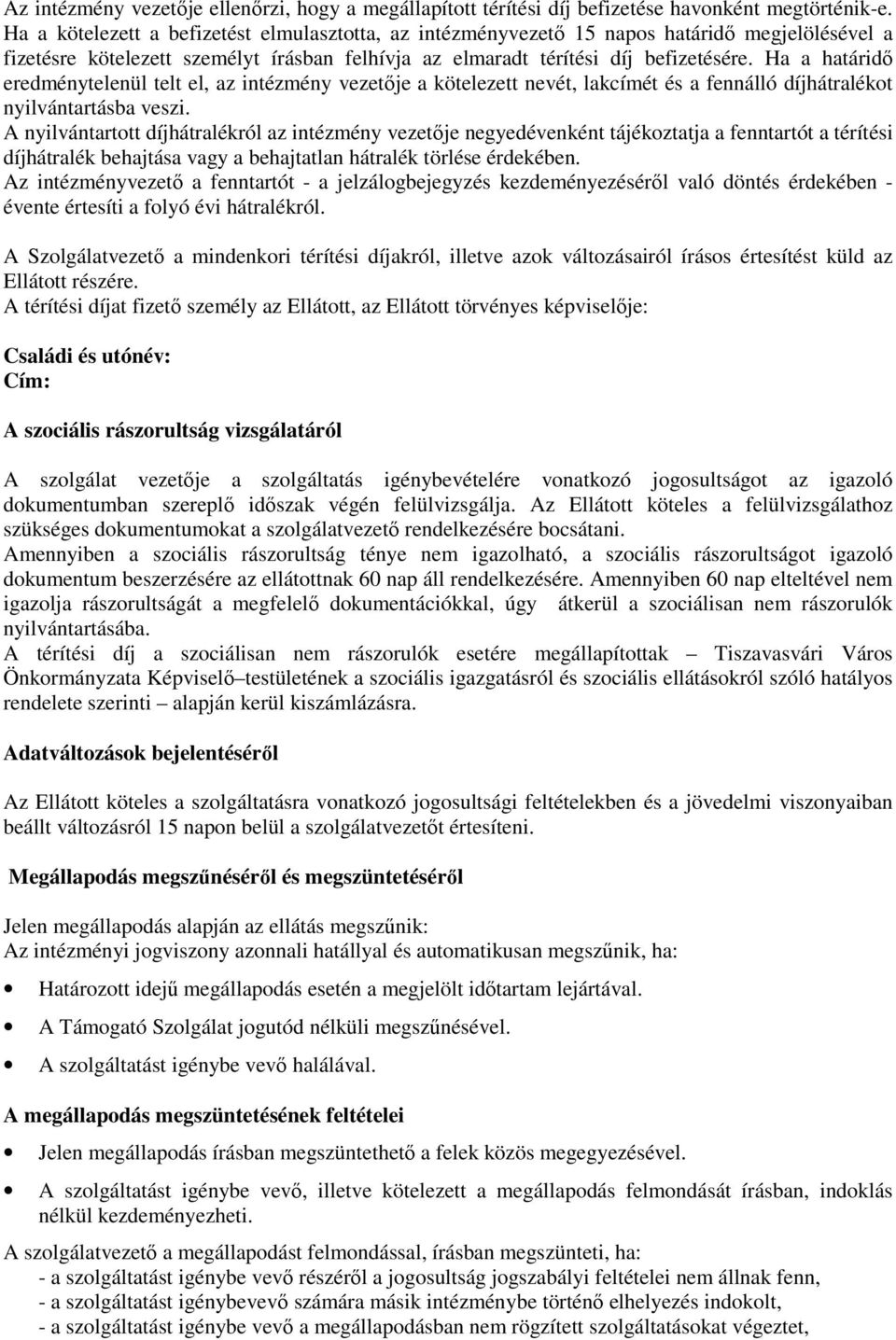 Ha a határidı eredménytelenül telt el, az intézmény vezetıje a kötelezett nevét, lakcímét és a fennálló díjhátralékot nyilvántartásba veszi.