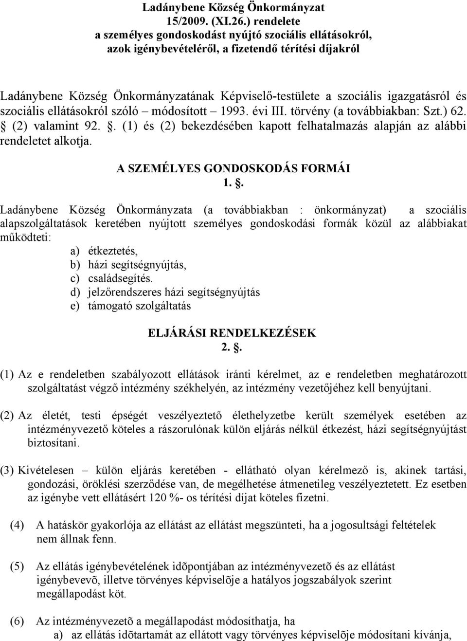 igazgatásról és szociális ellátásokról szóló módosított 1993. évi III. törvény (a továbbiakban: Szt.) 62. (2) valamint 92.