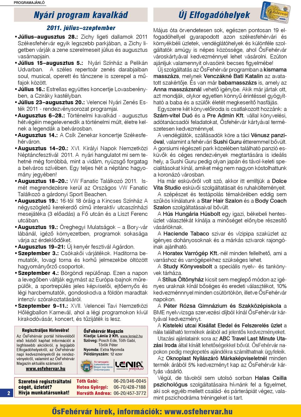 : Nyári Színház a Pelikán Udvarban. A széles repertoár zenés darabjaiban soul, musical, operett és tánczene is szerepel a műfajok között. Július 16.