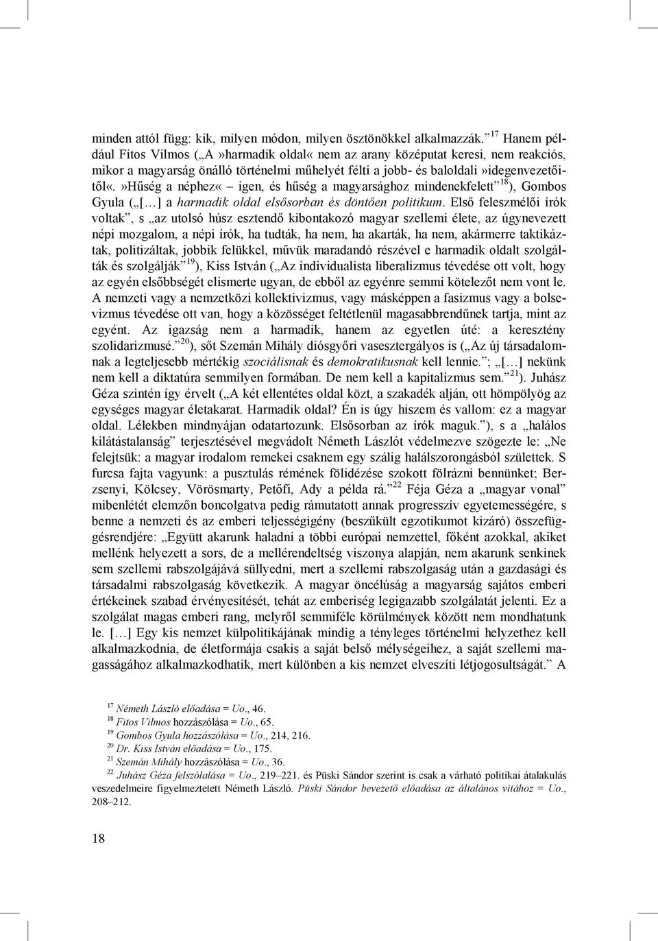 »hőség a néphez«igen, és hőség a magyarsághoz mindenekfelett 18 ), Gombos Gyula ( [ ] a harmadik oldal elsısorban és döntıen politikum.