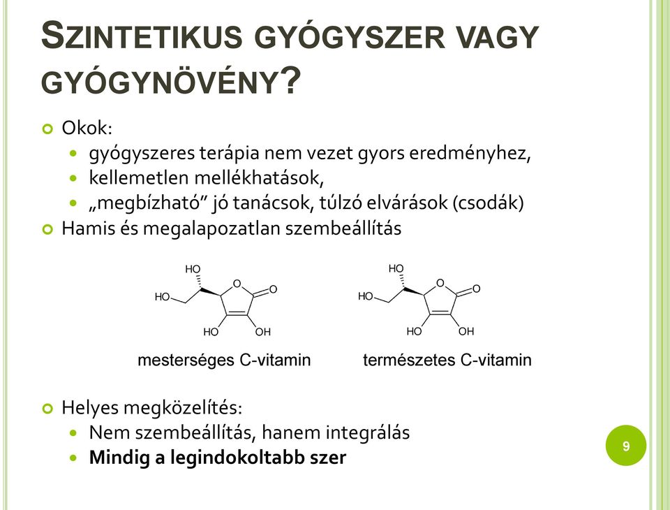 megbízható jó tanácsok, túlzó elvárások (csodák) Hamis és megalapozatlan