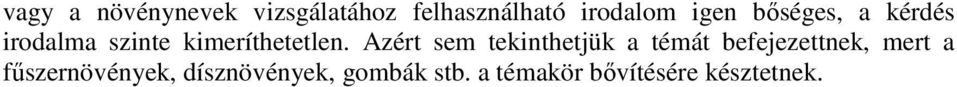 Azért sem tekinthetjük a témát befejezettnek, mert a