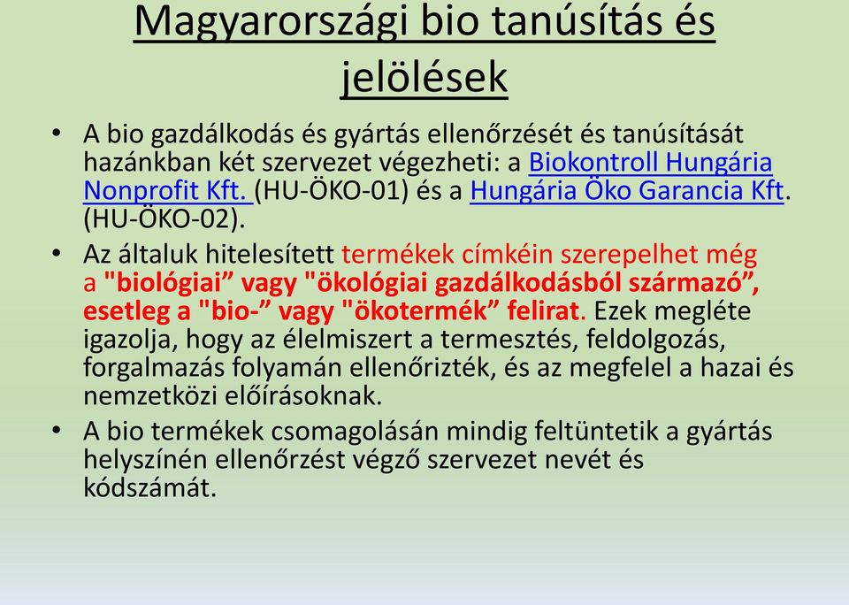 Az általuk hitelesített termékek címkéin szerepelhet még a "biológiai vagy "ökológiai gazdálkodásból származó, esetleg a "bio- vagy "ökotermék felirat.