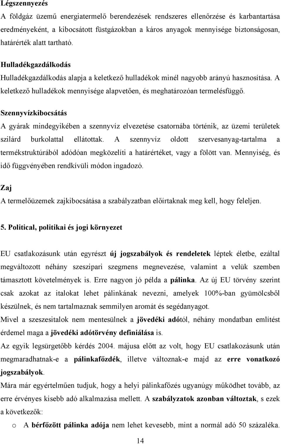 Szennyvízkibocsátás A gyárak mindegyikében a szennyvíz elvezetése csatornába történik, az üzemi területek szilárd burkolattal ellátottak.