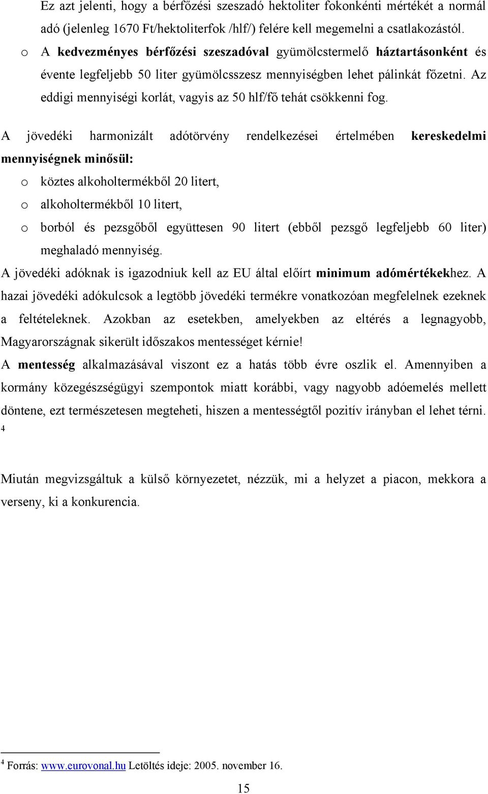 Az eddigi mennyiségi korlát, vagyis az 50 hlf/fő tehát csökkenni fog.