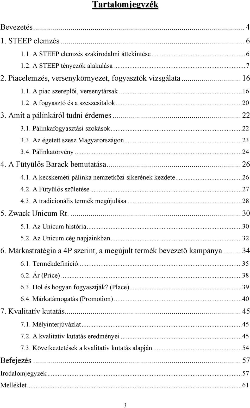 ..23 3.4. Pálinkatörvény...24 4. A Fütyülős Barack bemutatása... 26 4.1. A kecskeméti pálinka nemzetközi sikerének kezdete...26 4.2. A Fütyülős születése...27 4.3. A tradicionális termék megújulása.