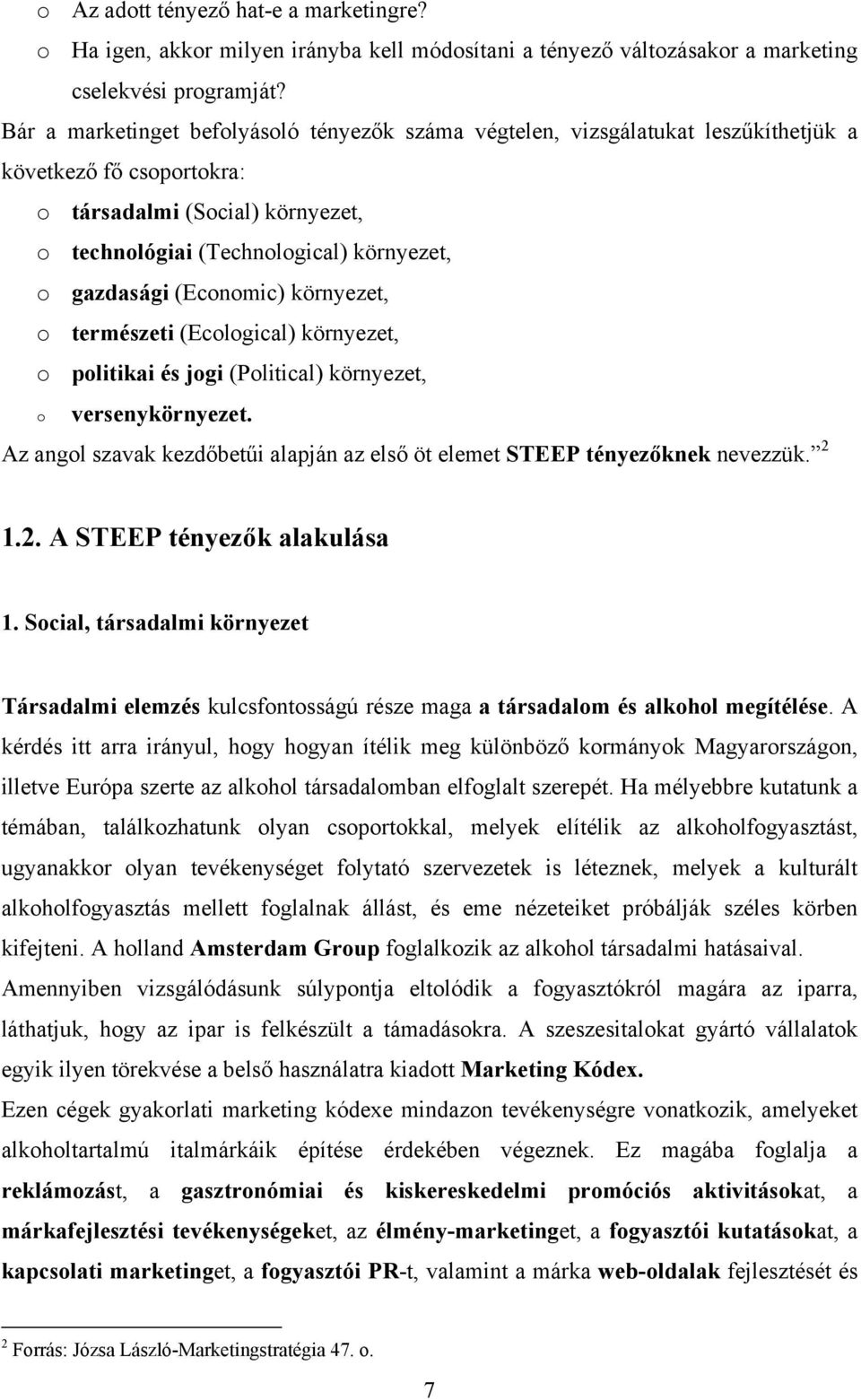 (Economic) környezet, o természeti (Ecological) környezet, o politikai és jogi (Political) környezet, o versenykörnyezet.