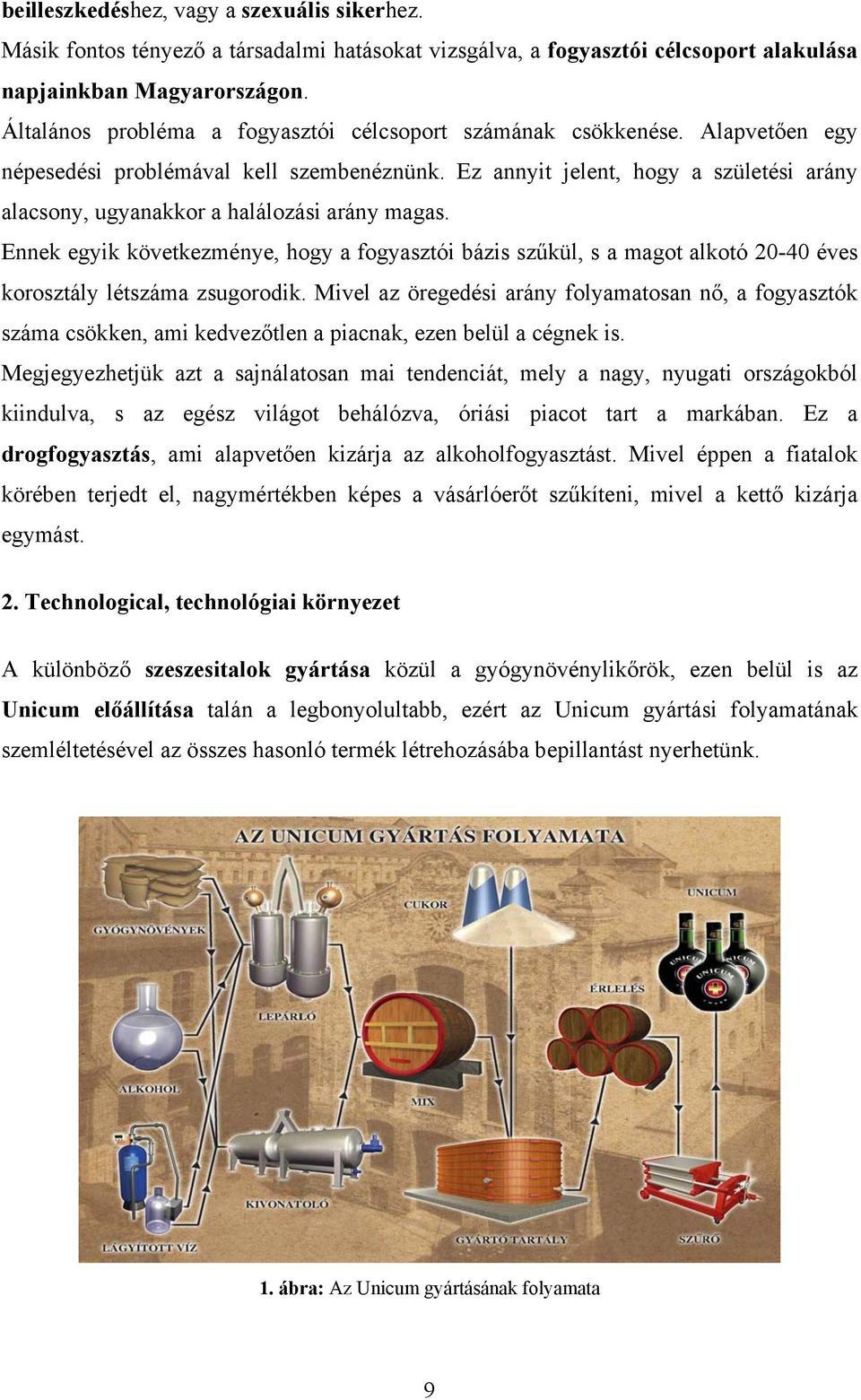 Ez annyit jelent, hogy a születési arány alacsony, ugyanakkor a halálozási arány magas.