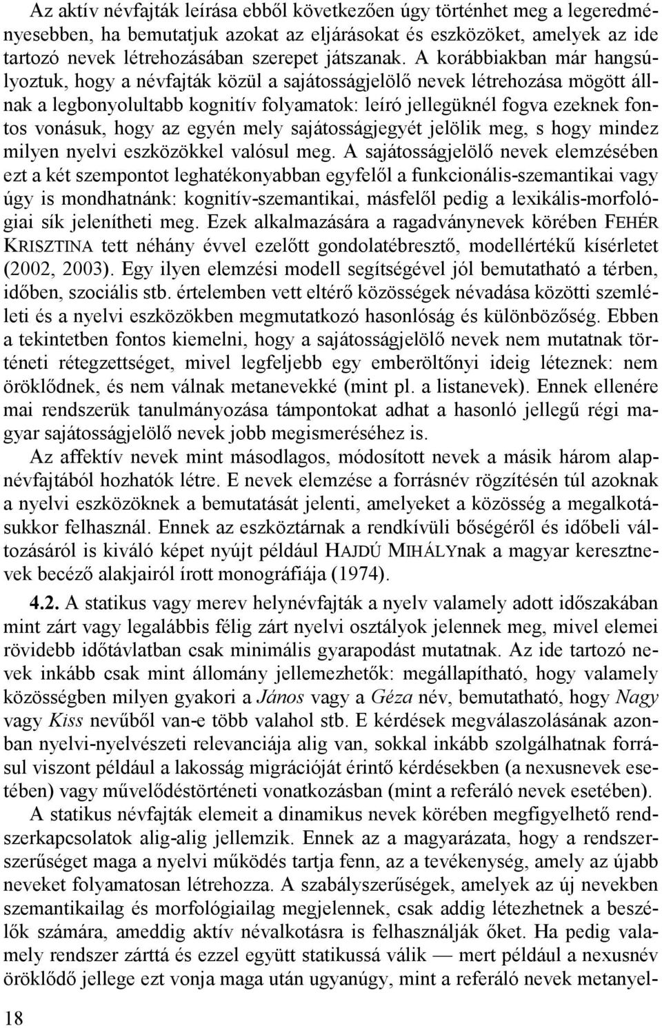 az egyén mely sajátosságjegyét jelölik meg, s hogy mindez milyen nyelvi eszközökkel valósul meg.