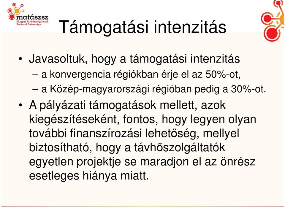 A pályázati támogatások mellett, azok A pályázati támogatások mellett, azok kiegészítéseként, fontos,