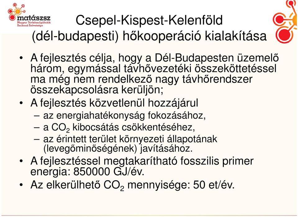 közvetlenül hozzájárul az energiahatékonyság fokozásához, a CO 2 kibocsátás csökkentéséhez, az érintett terület környezeti