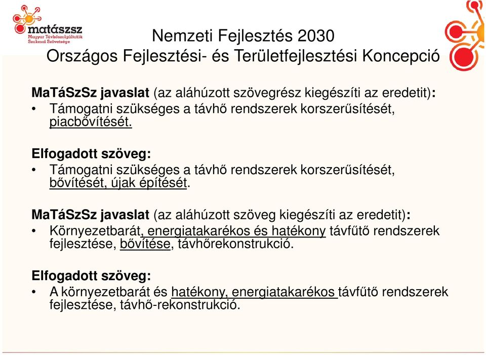 Elfogadott szöveg: Támogatni szükséges a távhő rendszerek korszerűsítését, bővítését, újak építését.