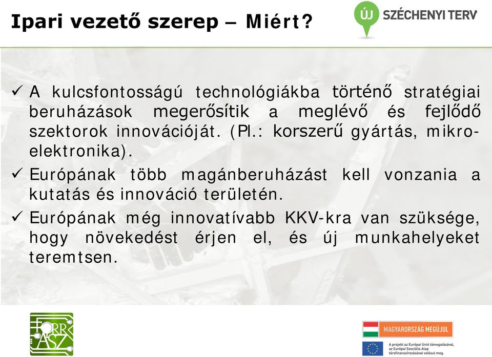 fejlődő szektorok innovációját. (Pl.: korszerű gyártás, mikroelektronika).