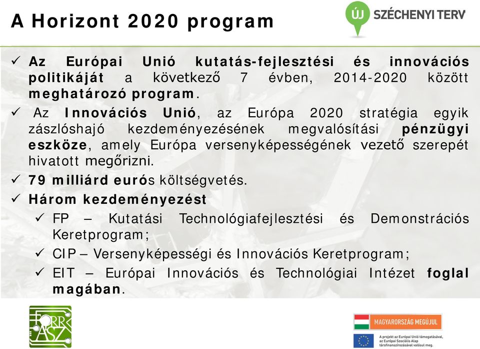 Az Innovációs Unió, az Európa 2020 stratégia egyik zászlóshajó kezdeményezésének megvalósítási pénzügyi eszköze, amely Európa