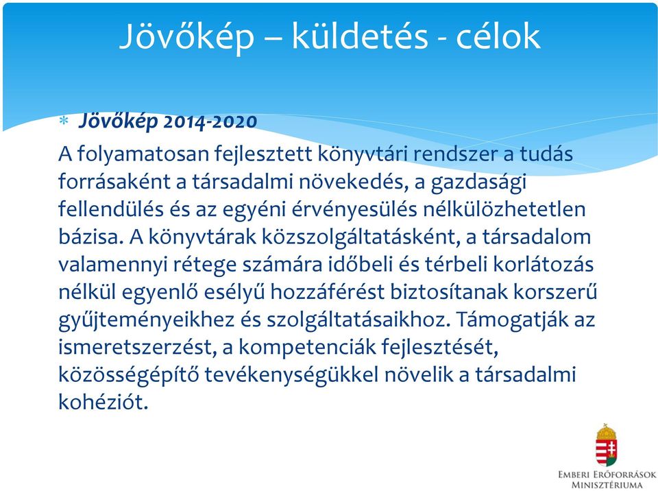 A könyvtárak közszolgáltatásként, a társadalom valamennyi rétege számára időbeli és térbeli korlátozás nélkül egyenlő esélyű