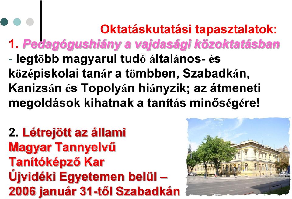 középiskolai tanár a tömbben, Szabadkán, Kanizsán és Topolyán hiányzik; az átmeneti