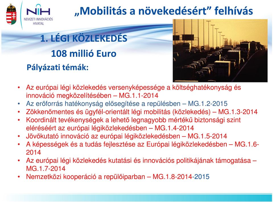 1.2-2015 Zökkenımentes és ügyfél-orientált légi mobilitás (közlekedés) MG.1.3-2014 Koordinált tevékenységek a lehetı legnagyobb mértékő biztonsági szint eléréséért az európai légiközlekedésben MG.