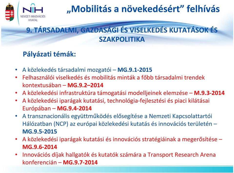 9.5-2015 A közlekedési iparágak kutatási és innovációs stratégiáinak a megerősítése MG.9.6-2014 Innovációs díjak hallgatók és kutatók számára a Transport Research Arena konferencián MG.9.7-2014