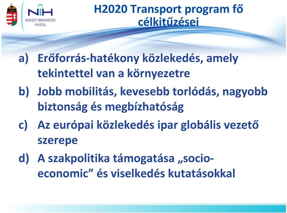 nagyobb biztonság és megbízhatóság c) Az európai közlekedés ipar globális