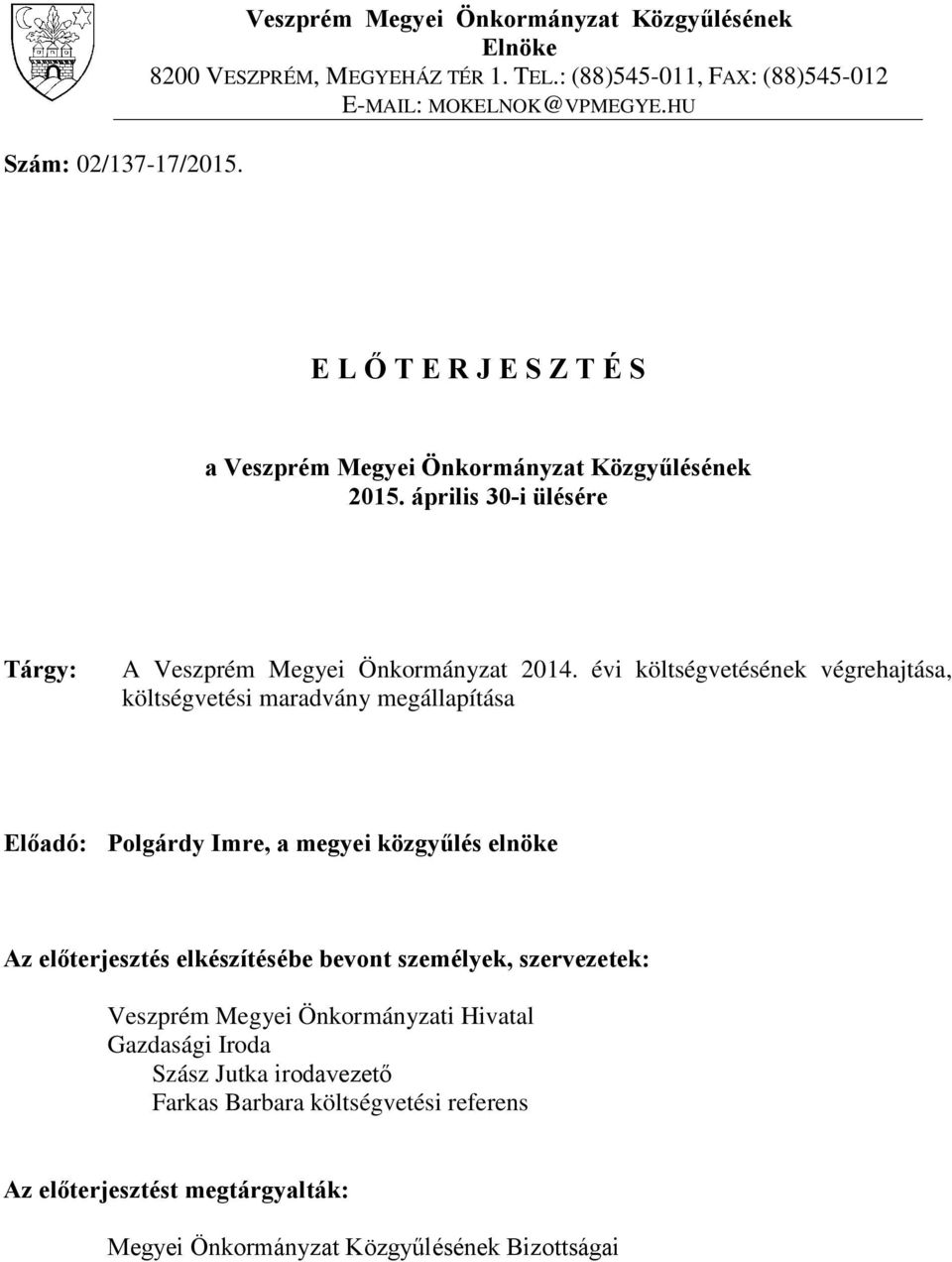 április 30-i ülésére Tárgy: A Veszprém Megyei Önkormányzat költségvetésének végrehajtása, költségvetési maradvány megállapítása Előadó: Polgárdy Imre, a megyei közgyűlés