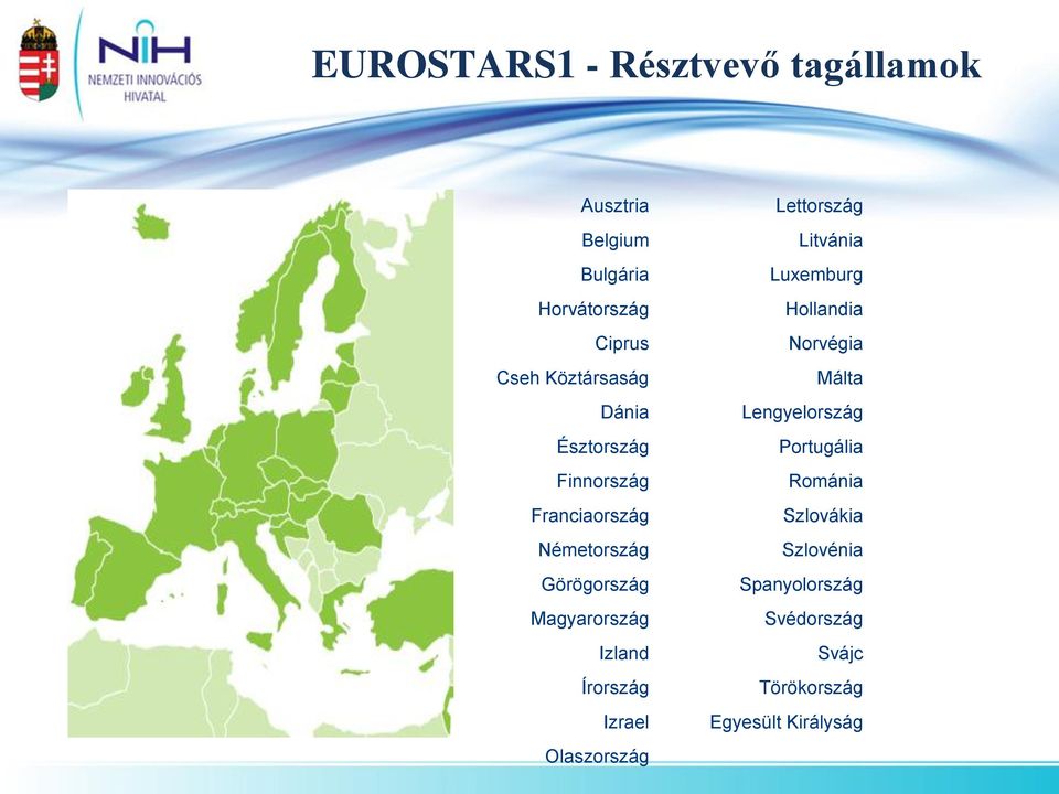 Izland Írország Izrael Olaszország Lettország Litvánia Luxemburg Hollandia Norvégia Málta