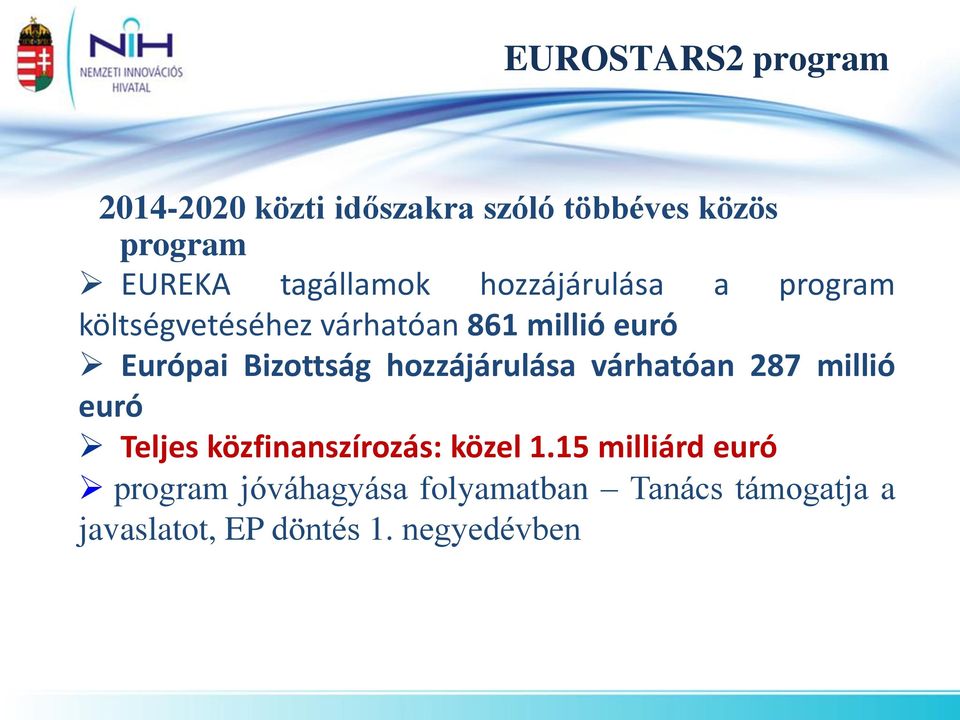 Bizottság hozzájárulása várhatóan 287 millió euró Teljes közfinanszírozás: közel 1.