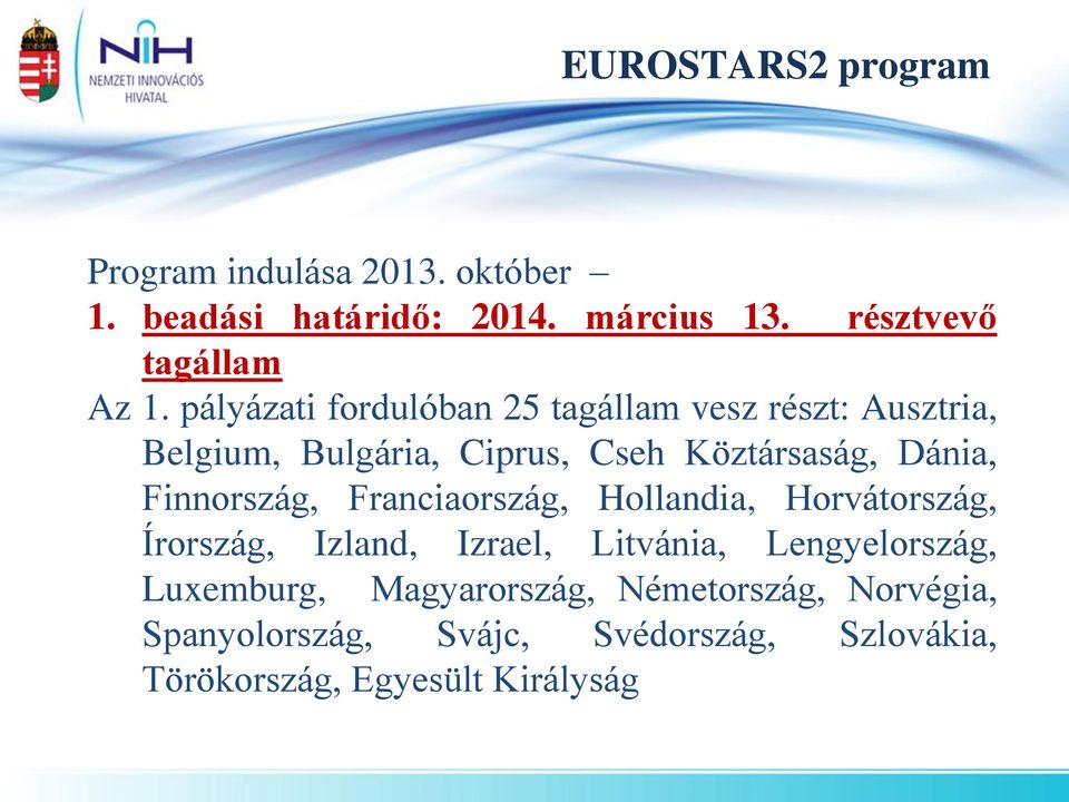 pályázati fordulóban 25 tagállam vesz részt: Ausztria, Belgium, Bulgária, Ciprus, Cseh Köztársaság, Dánia,