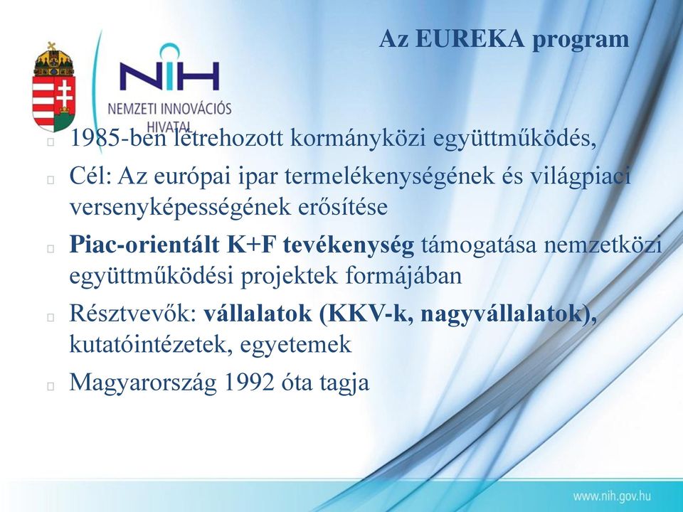 K+F tevékenység támogatása nemzetközi együttműködési projektek formájában Résztvevők: